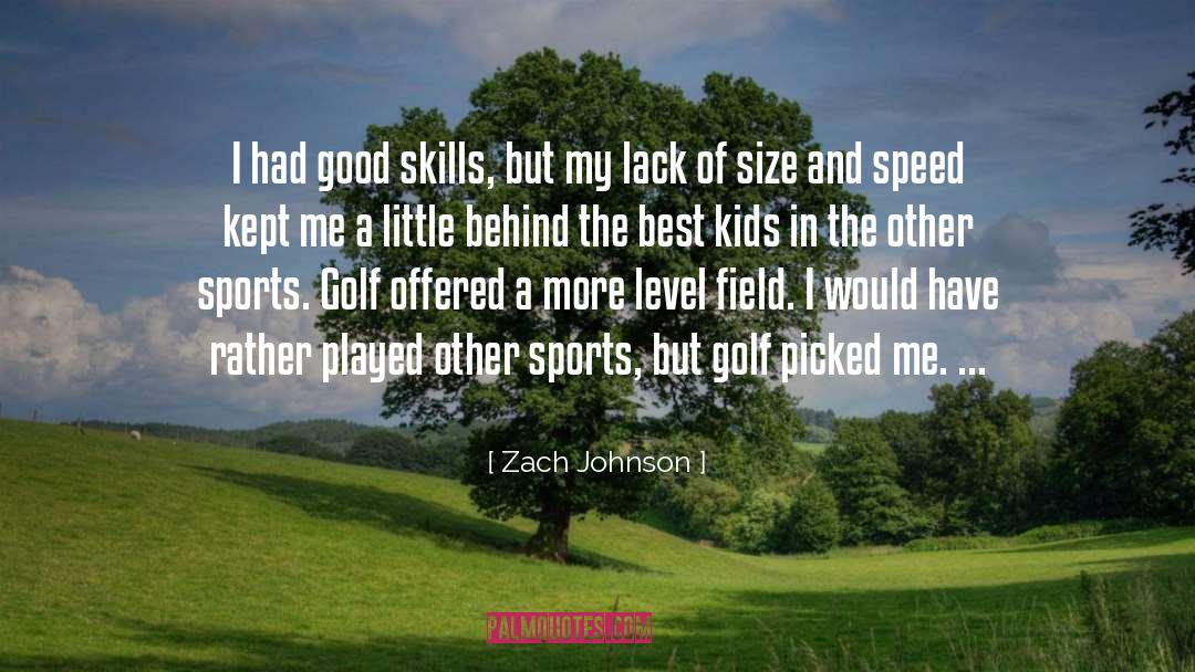 Zach Johnson Quotes: I had good skills, but