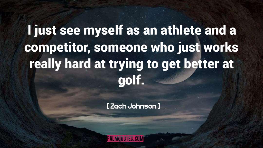 Zach Johnson Quotes: I just see myself as