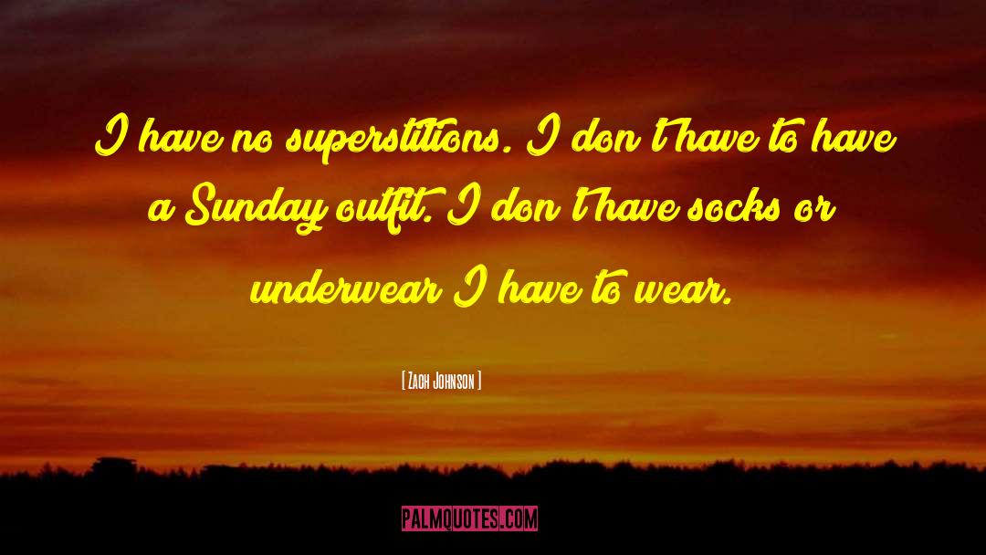 Zach Johnson Quotes: I have no superstitions. I