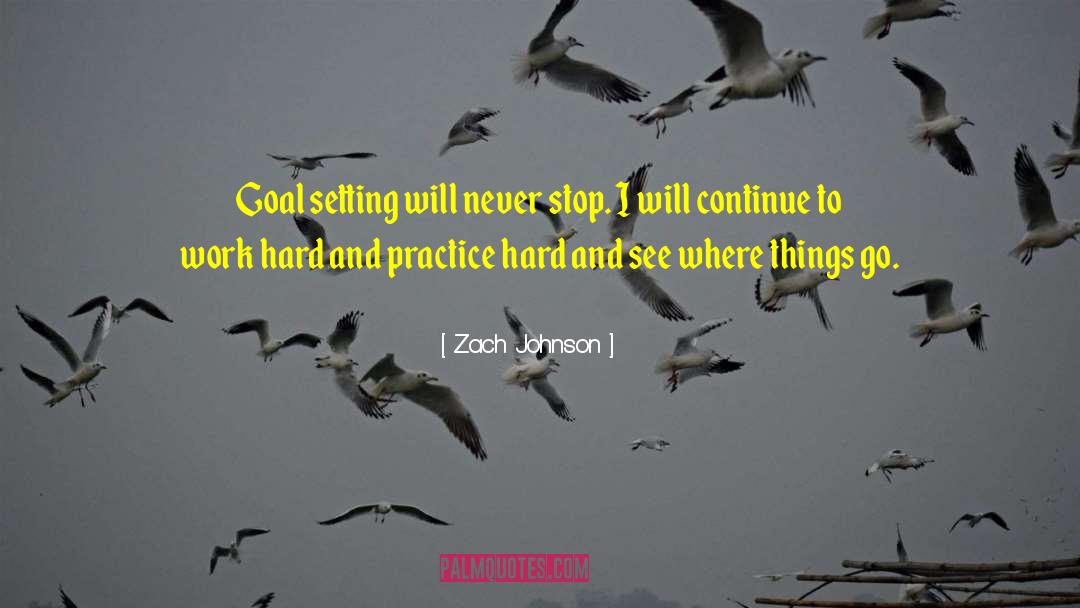 Zach Johnson Quotes: Goal setting will never stop.