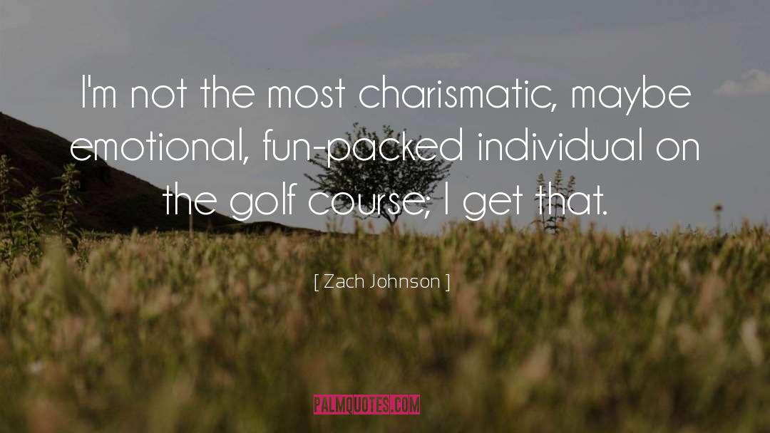 Zach Johnson Quotes: I'm not the most charismatic,