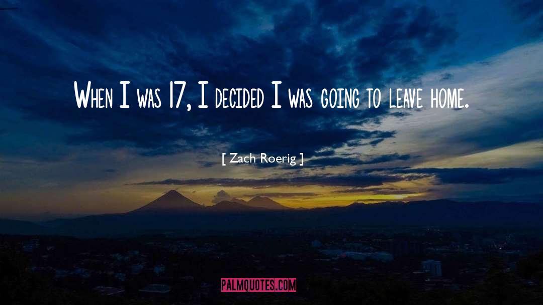 Zach Roerig Quotes: When I was 17, I