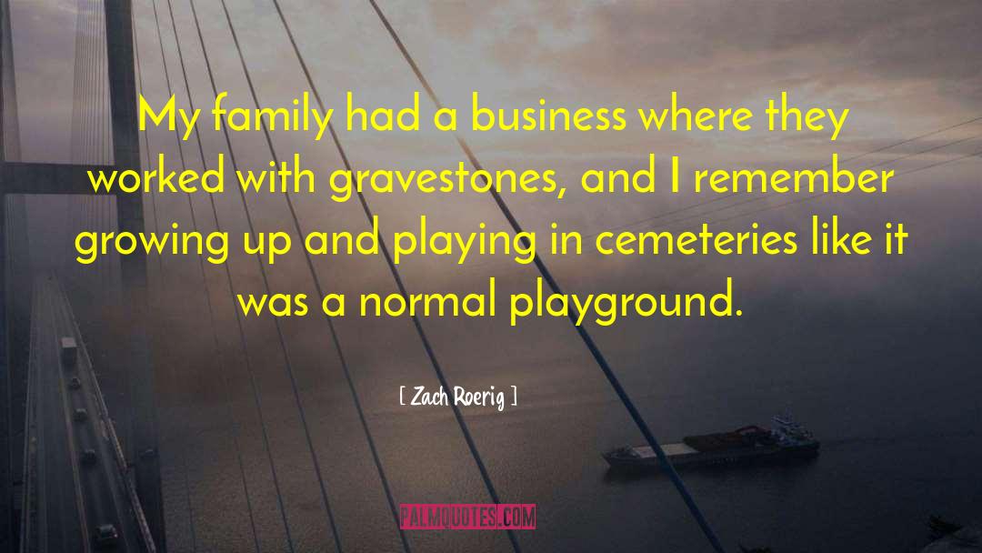 Zach Roerig Quotes: My family had a business