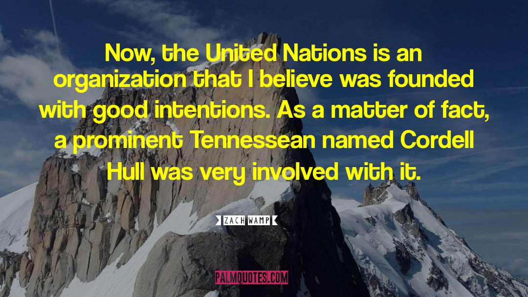 Zach Wamp Quotes: Now, the United Nations is