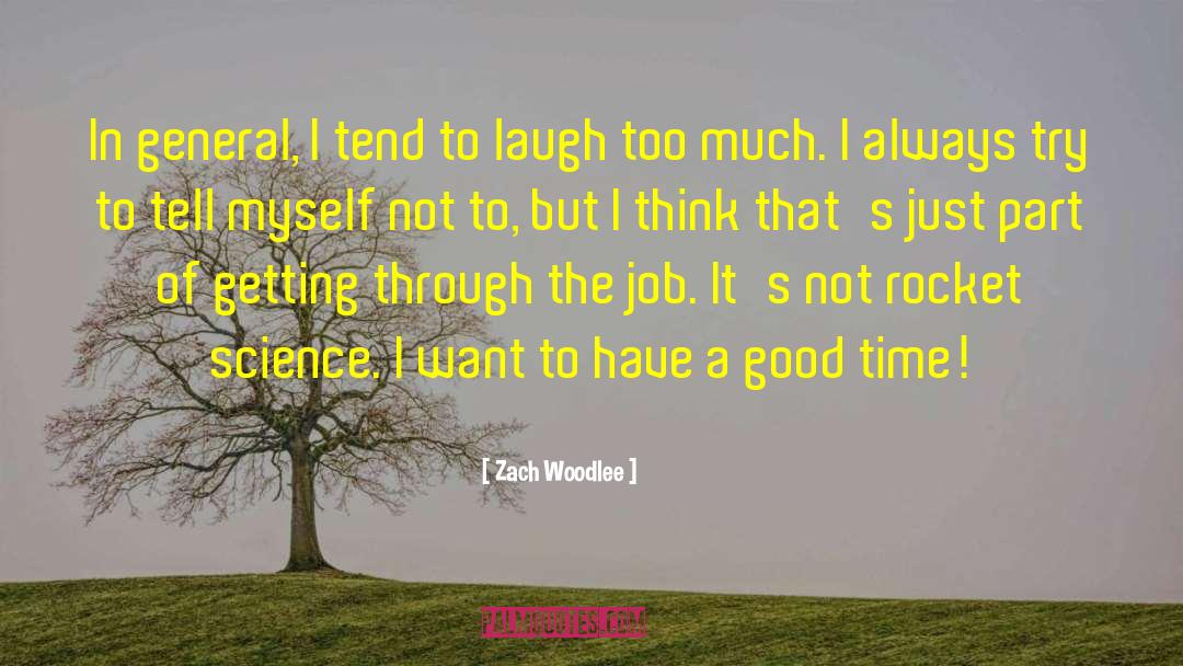 Zach Woodlee Quotes: In general, I tend to