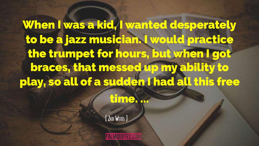 Zach Woods Quotes: When I was a kid,