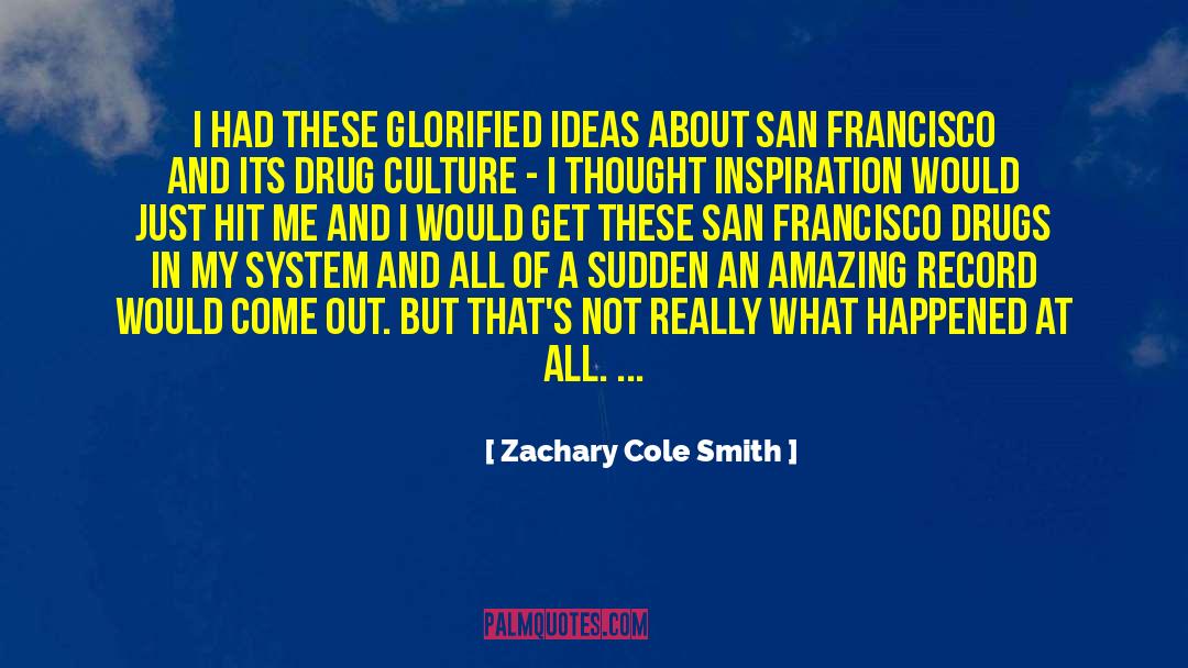 Zachary Cole Smith Quotes: I had these glorified ideas