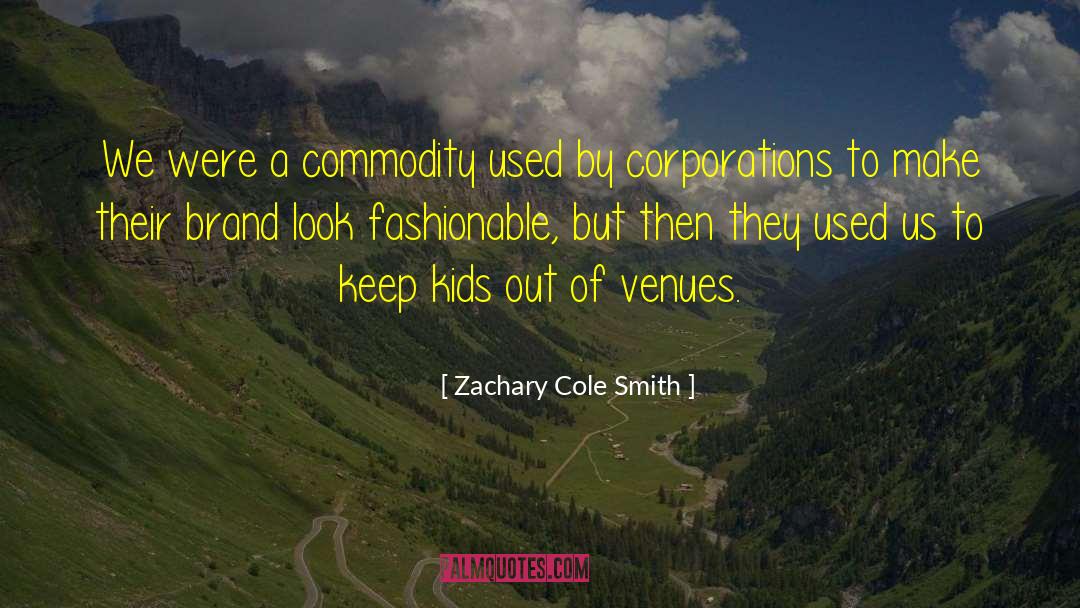 Zachary Cole Smith Quotes: We were a commodity used