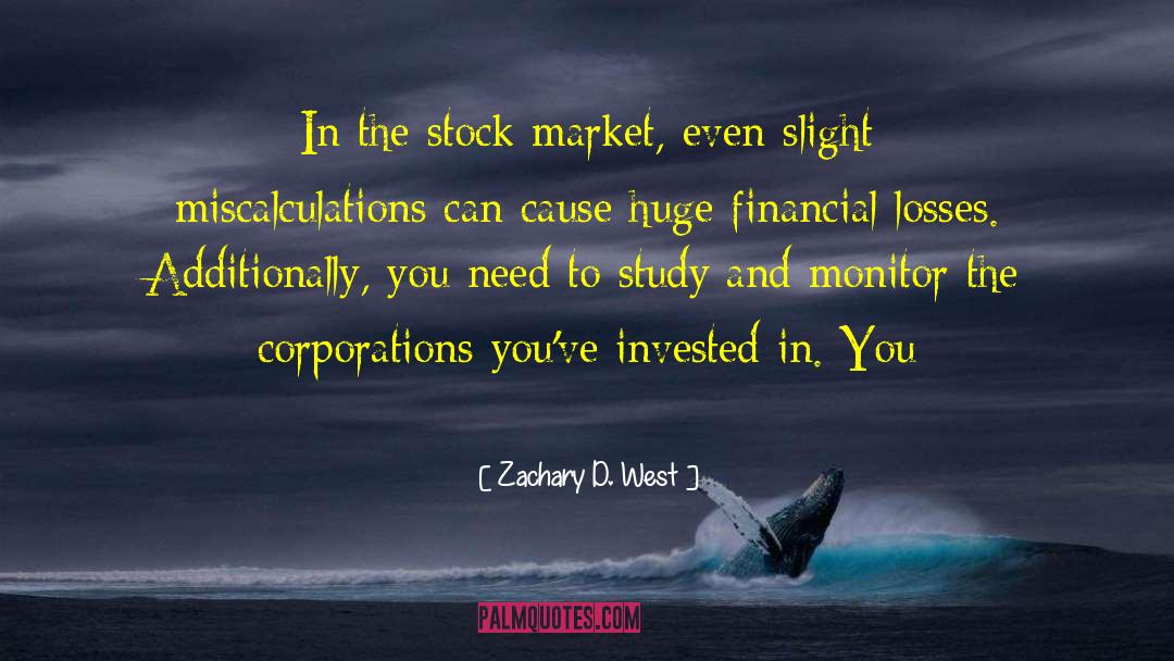 Zachary D. West Quotes: In the stock market, even