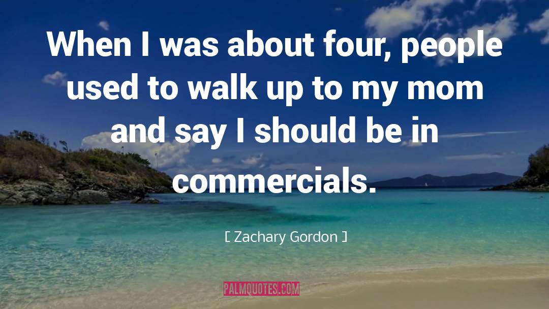 Zachary Gordon Quotes: When I was about four,