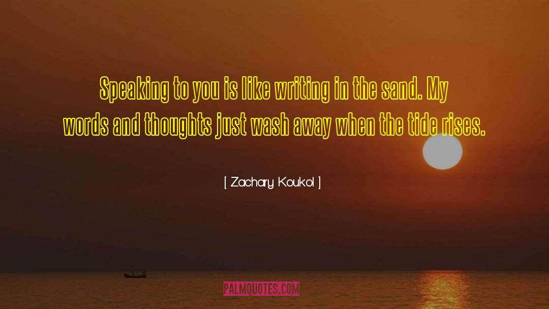 Zachary Koukol Quotes: Speaking to you is like
