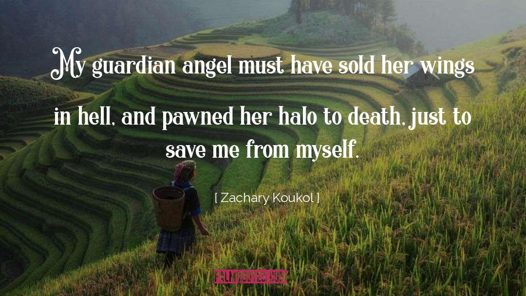 Zachary Koukol Quotes: My guardian angel must have