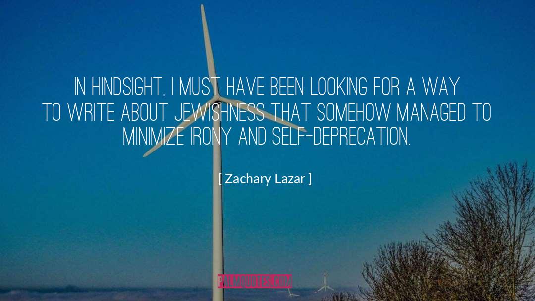 Zachary Lazar Quotes: In hindsight, I must have