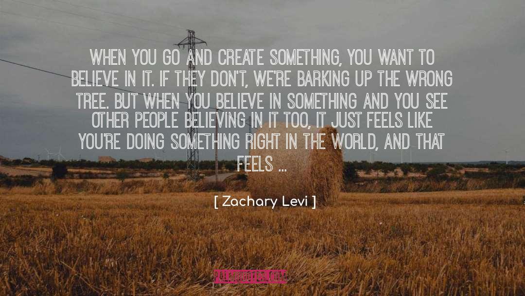 Zachary Levi Quotes: When you go and create