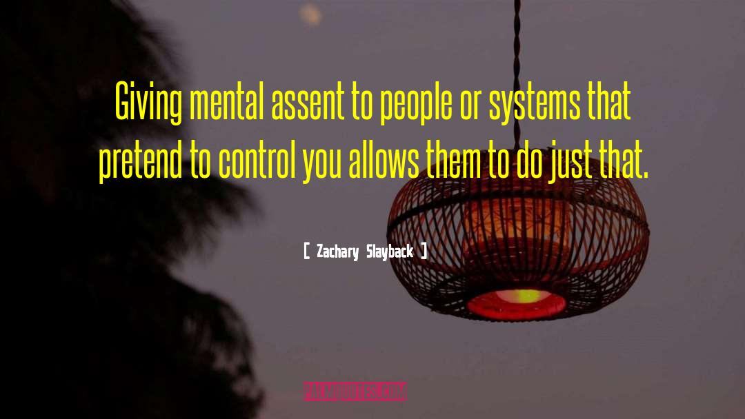 Zachary Slayback Quotes: Giving mental assent to people