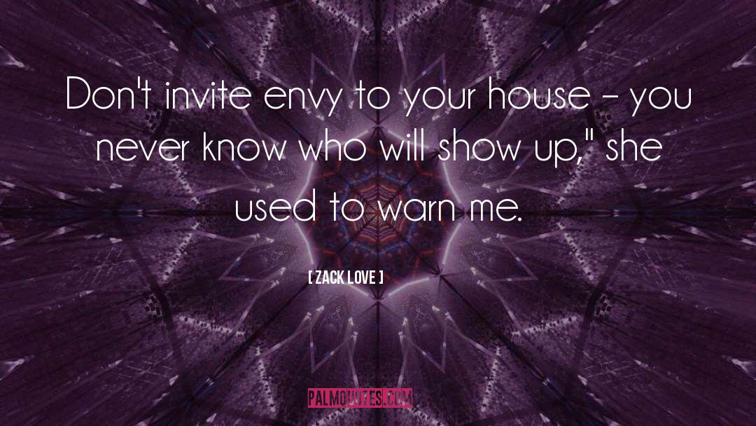 Zack Love Quotes: Don't invite envy to your