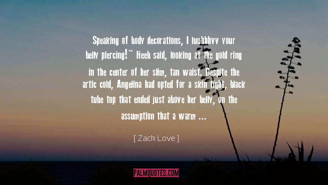 Zack Love Quotes: Speaking of body decorations, I