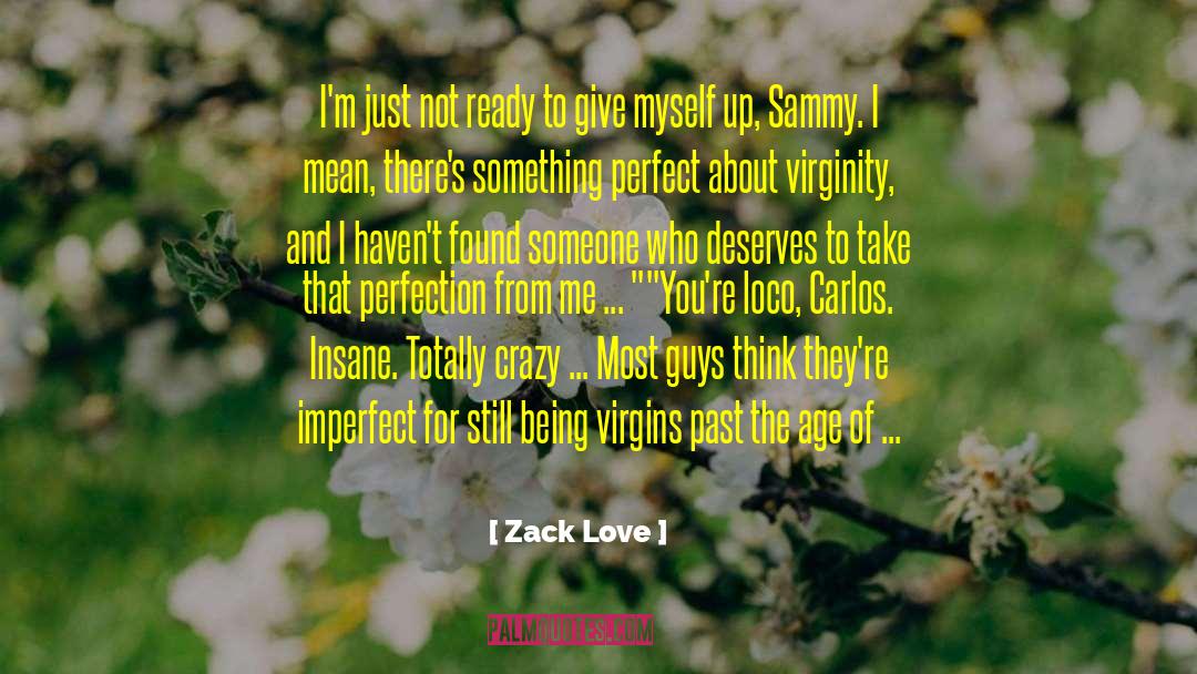 Zack Love Quotes: I'm just not ready to
