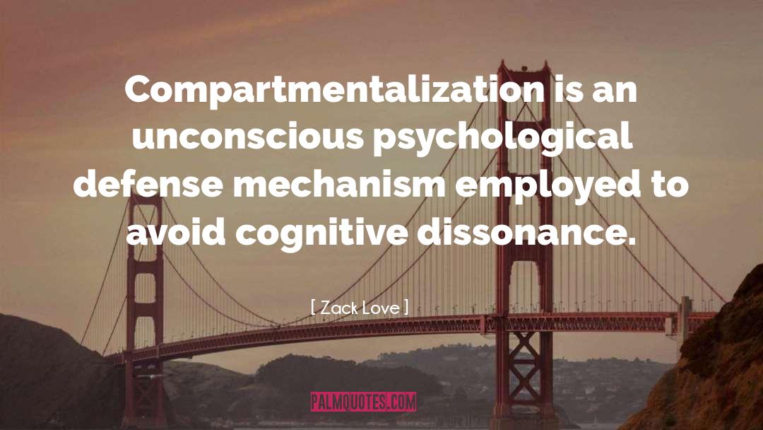 Zack Love Quotes: Compartmentalization is an unconscious psychological