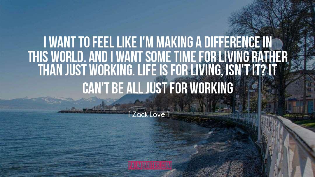 Zack Love Quotes: I want to feel like