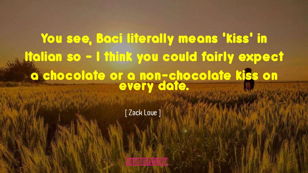 Zack Love Quotes: You see, Baci literally means