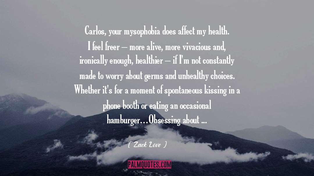 Zack Love Quotes: Carlos, your mysophobia does affect