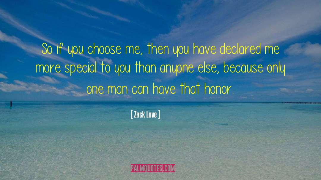 Zack Love Quotes: So if you choose me,