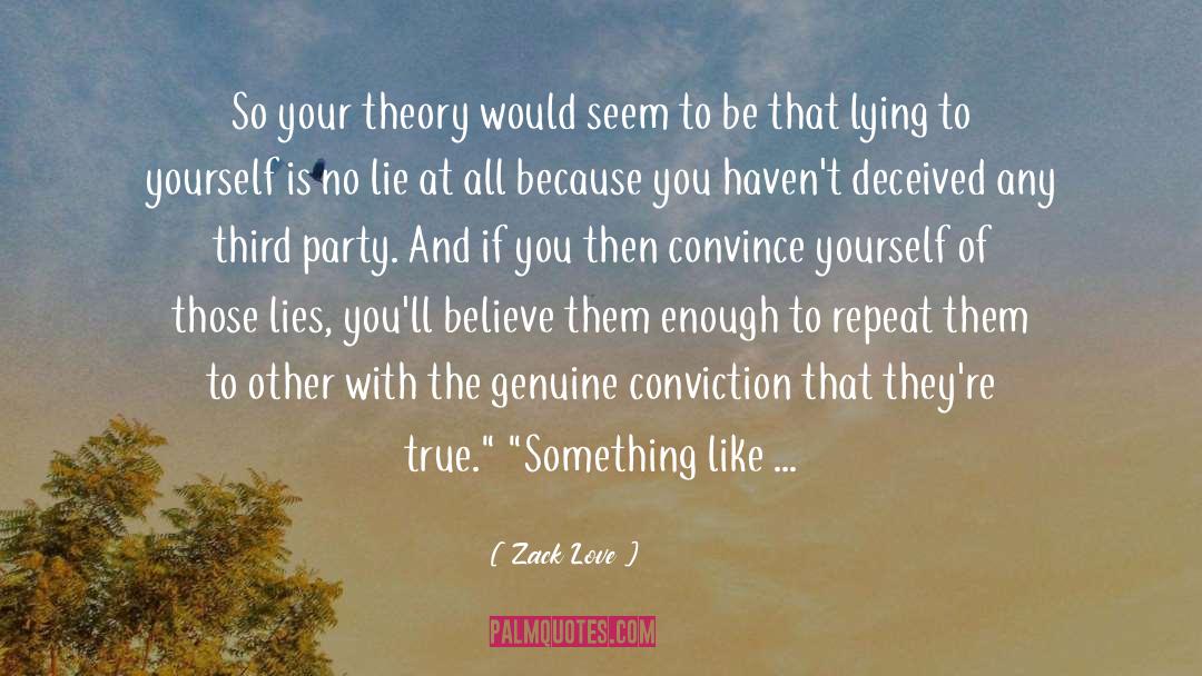 Zack Love Quotes: So your theory would seem