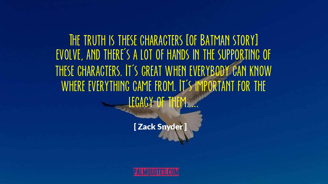Zack Snyder Quotes: The truth is these characters