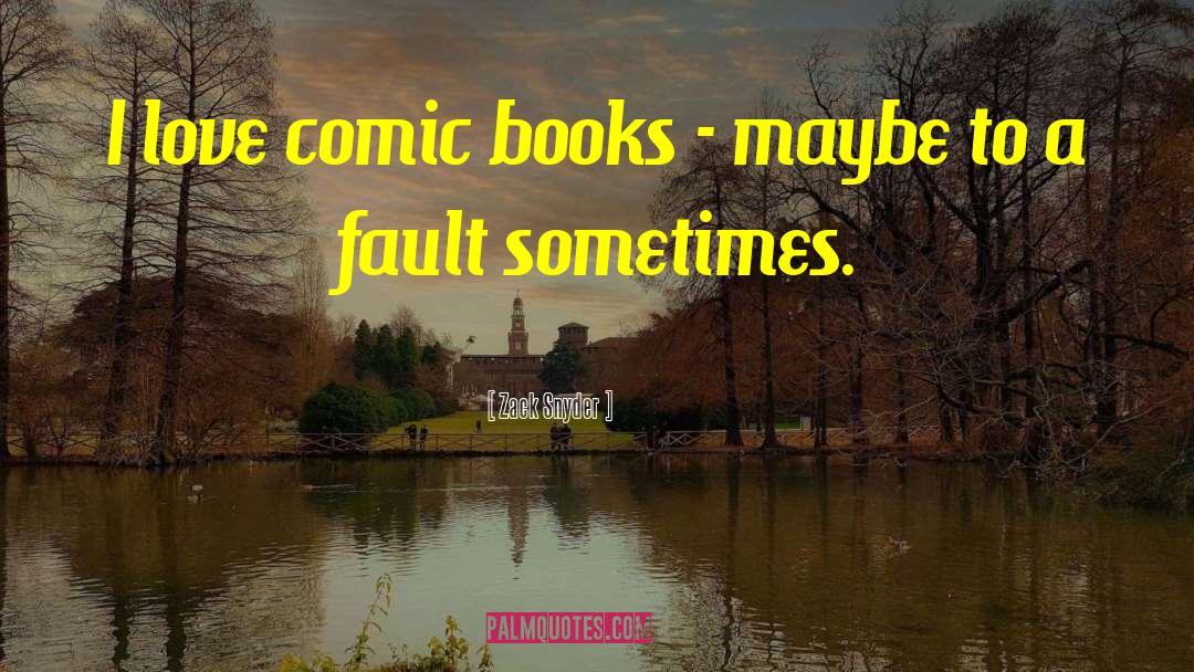 Zack Snyder Quotes: I love comic books -