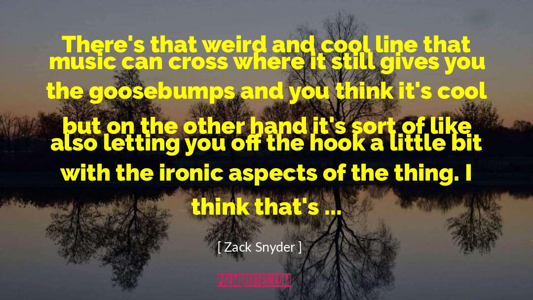 Zack Snyder Quotes: There's that weird and cool