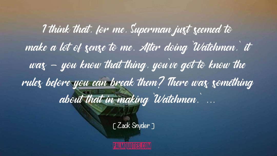 Zack Snyder Quotes: I think that, for me,