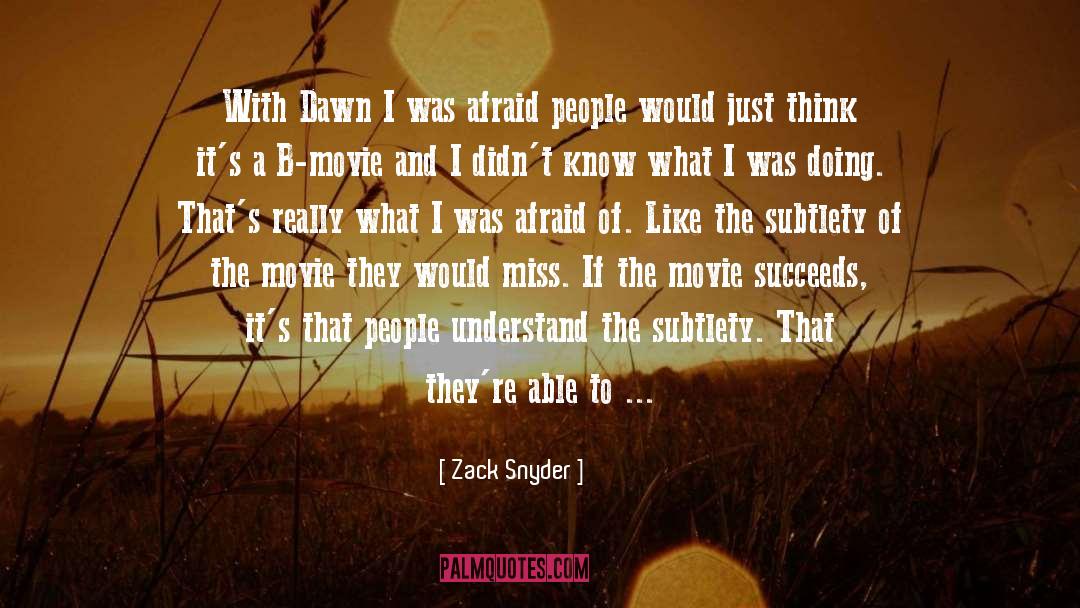 Zack Snyder Quotes: With Dawn I was afraid