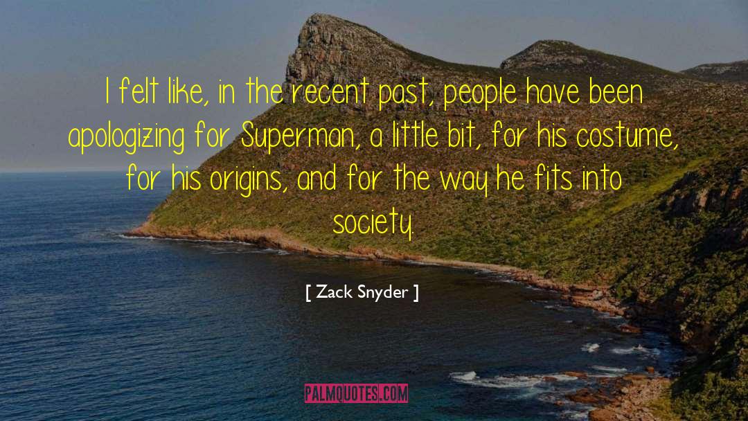 Zack Snyder Quotes: I felt like, in the