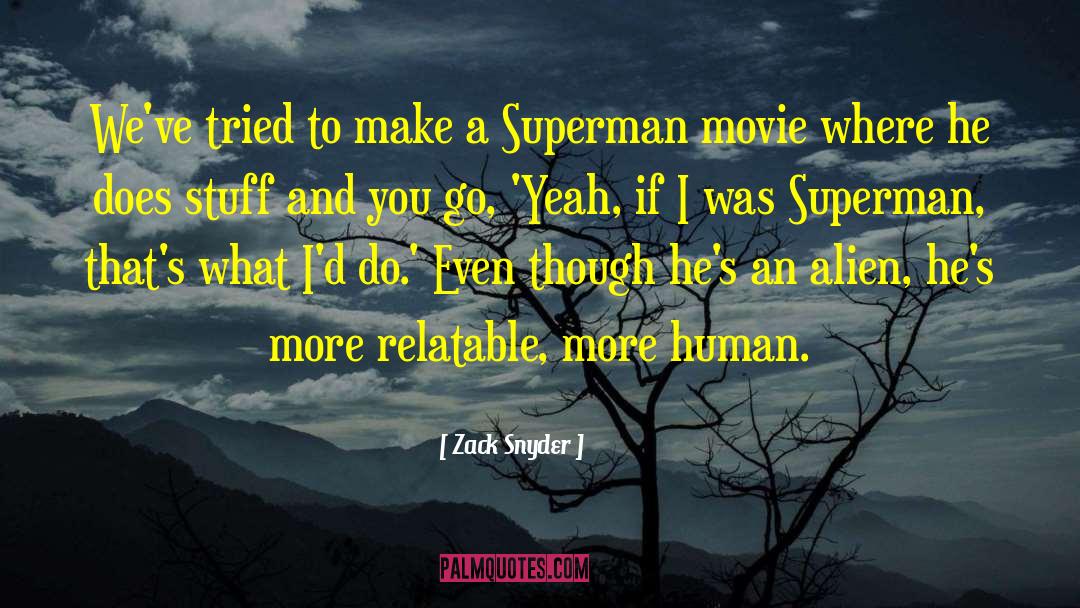 Zack Snyder Quotes: We've tried to make a