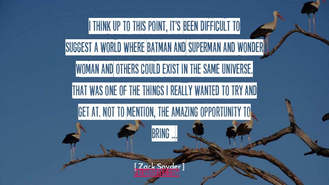 Zack Snyder Quotes: I think up to this