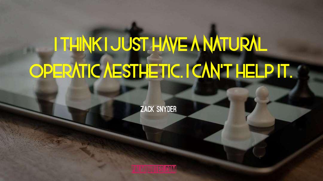 Zack Snyder Quotes: I think I just have