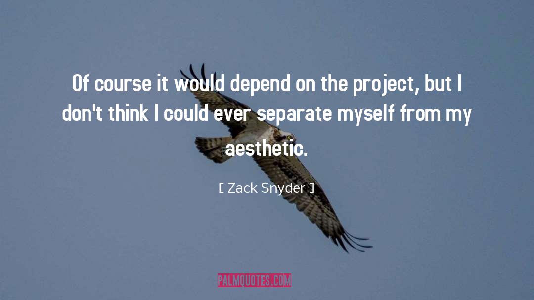 Zack Snyder Quotes: Of course it would depend