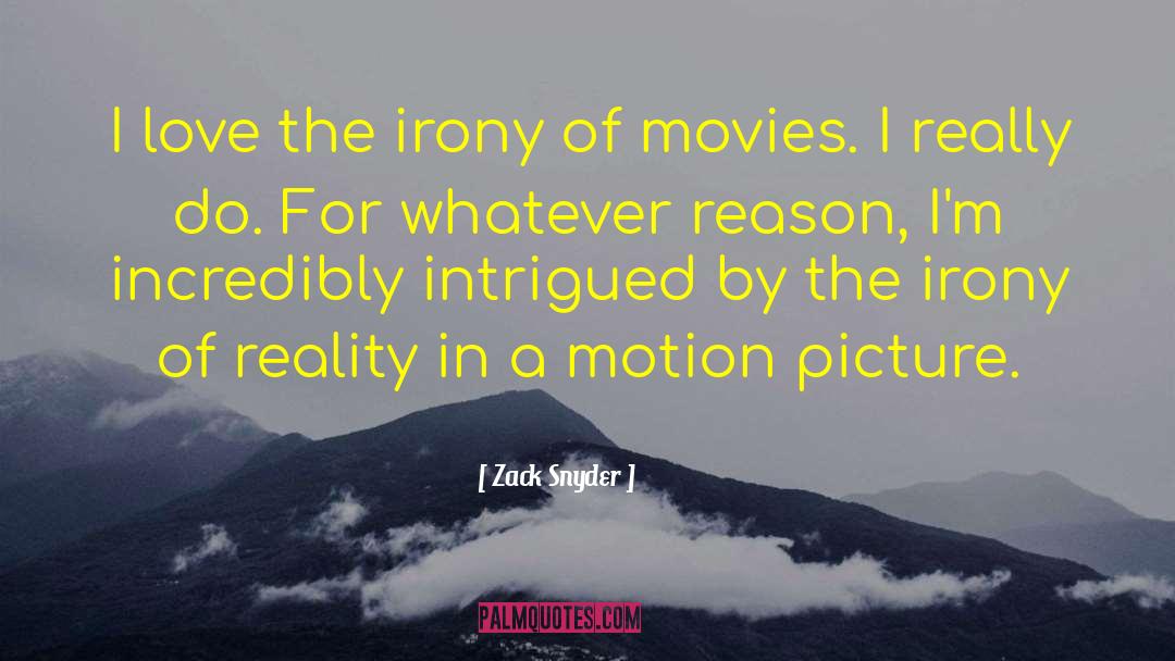 Zack Snyder Quotes: I love the irony of