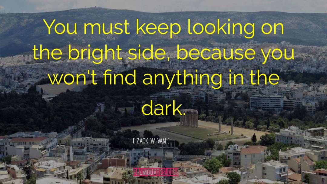 Zack W. Van Quotes: You must keep looking on