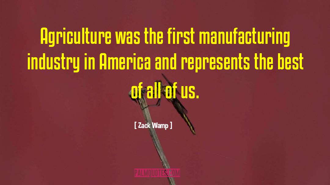 Zack Wamp Quotes: Agriculture was the first manufacturing