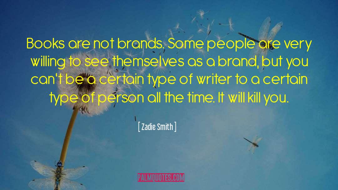 Zadie Smith Quotes: Books are not brands. Some