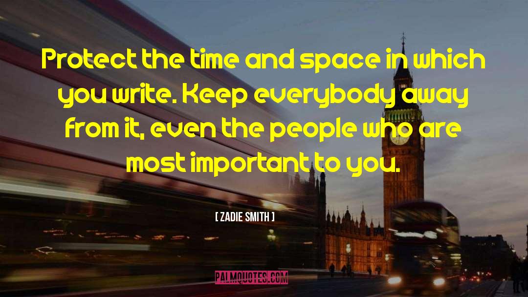 Zadie Smith Quotes: Protect the time and space