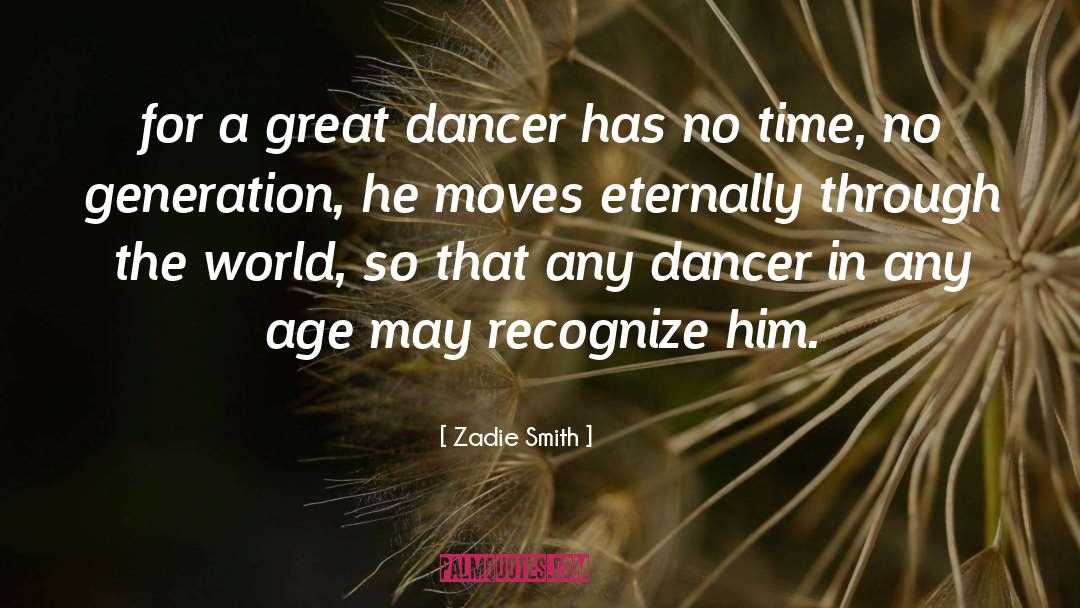 Zadie Smith Quotes: for a great dancer has