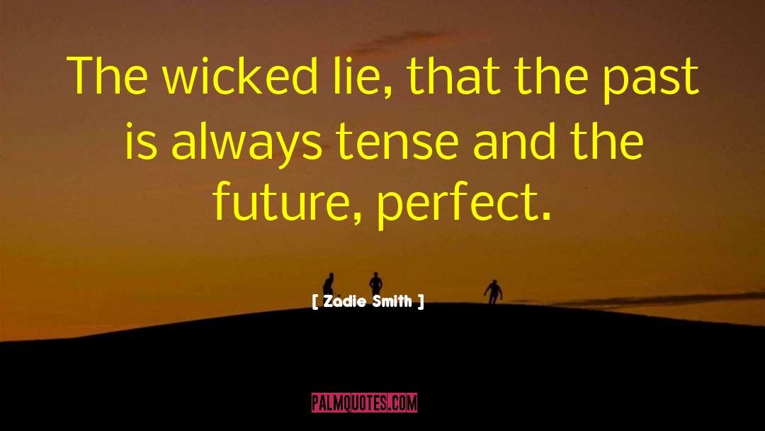 Zadie Smith Quotes: The wicked lie, that the