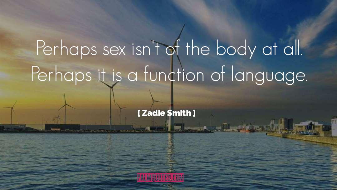 Zadie Smith Quotes: Perhaps sex isn't of the