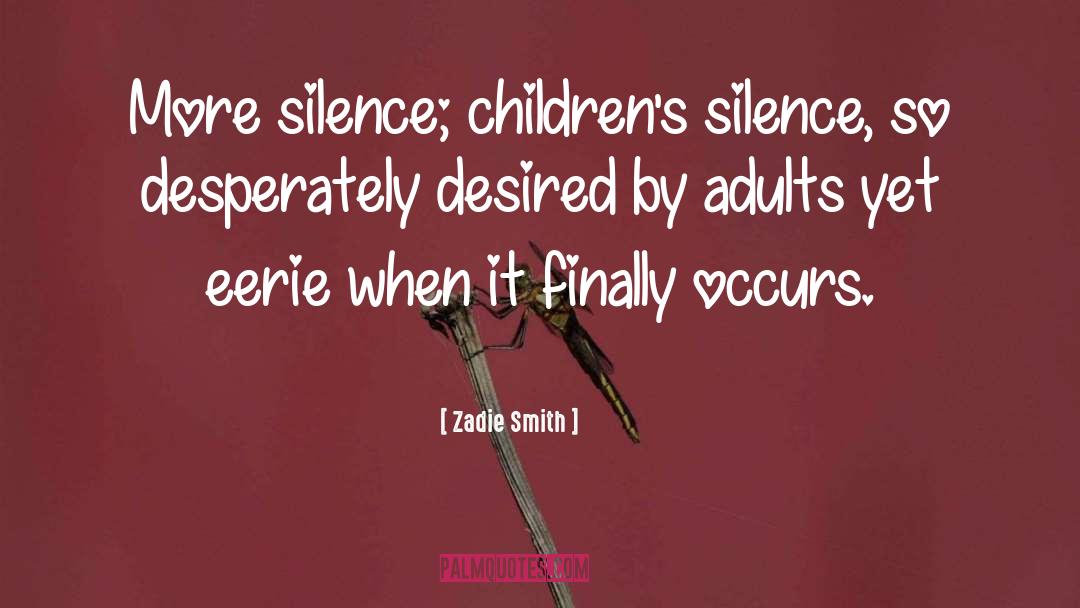 Zadie Smith Quotes: More silence; children's silence, so