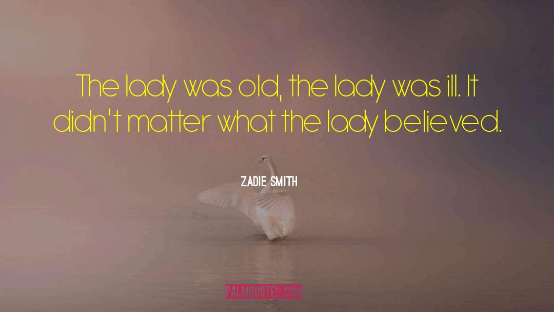 Zadie Smith Quotes: The lady was old, the