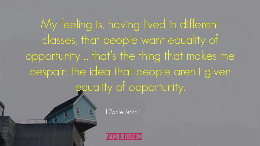 Zadie Smith Quotes: My feeling is, having lived