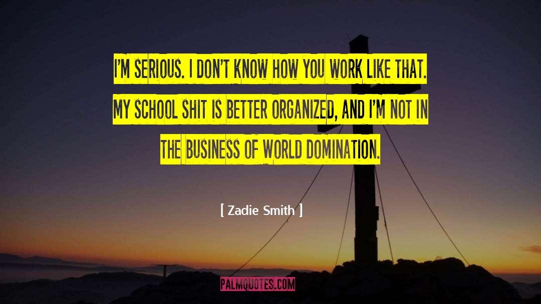Zadie Smith Quotes: I'm serious. I don't know